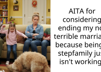 AITA for considering ending my not terrible marriage because being a stepfamily just isn’t working?