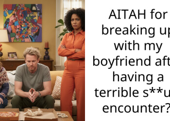 AITAH for breaking up with my boyfriend after having a terrible s**ual encounter?