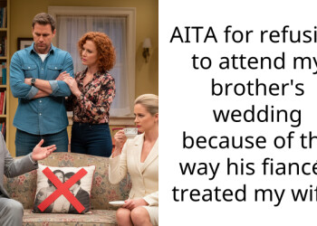 AITA for refusing to attend my brother’s wedding because of the way his fiancée treated my wife?