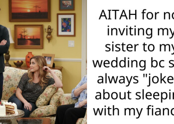 AITAH for not inviting my sister to my wedding bc she always “jokes” about sleeping with my fiancé?