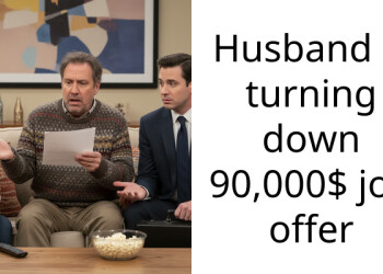 Husband is turning down 90,000$ job offer
