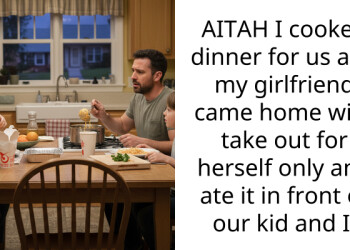 AITAH I cooked dinner for us and my girlfriend came home with take out for herself only and ate it in front of our kid and I.