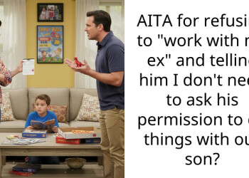 AITA for refusing to “work with my ex” and telling him I don’t need to ask his permission to do things with our son?