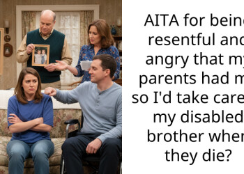AITA for being resentful and angry that my parents had me so I’d take care of my disabled brother when they die?