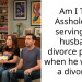 Am I The A*shole for serving my husband divorce papers when he wanted a divorce?