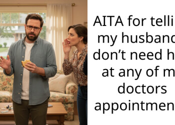 AITA for telling my husband I don’t need him at any of my doctors appointments