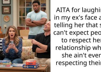 AITA for laughing in my ex’s face and telling her that she can’t expect people to respect her relationship when she ain’t even respecting theirs?