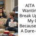 AITA For Wanting To Break Up With My GF Because I Was A Dare-Date?