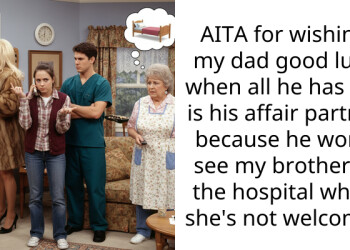 AITA for wishing my dad good luck when all he has left is his affair partner because he won’t see my brother in the hospital when she’s not welcome?