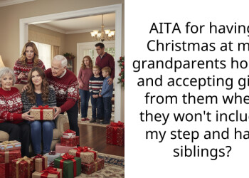 AITA for having Christmas at my grandparents house and accepting gifts from them when they won’t include my step and half siblings?