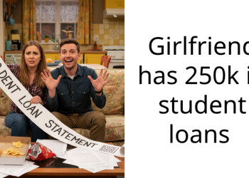 Girlfriend has 250k in student loans