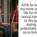 AITA for blocking my mom out of my life for making s*xual comments to the guy I’m dating and potentially causing us to break up?