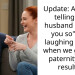 Update: AITA for telling my husband ” I told you so” and laughing at him when we got the paternity test results?