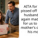 AITA for being p**sed off that my husband once again made plans for us to spend mother’s day with his mom?