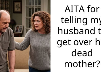 AITA for telling my husband to get over his dead mother?