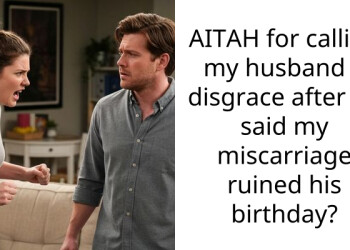 AITAH for calling my husband a disgrace after he said my miscarriage ruined his birthday?