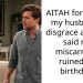 AITAH for calling my husband a disgrace after he said my miscarriage ruined his birthday?