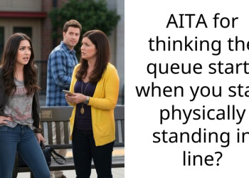 AITA for thinking the queue starts when you start physically standing in line?