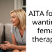 AITA for not wanting a female ther***st?