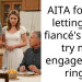 AITA for not letting my fiancé’s niece try my engagement ring?
