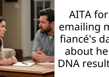 AITA for emailing my fiancé’s dad about her DNA results?