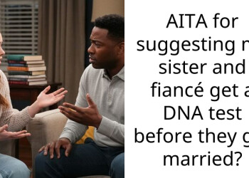Redditor Sparks Heated Family Debate After Insisting On DNA Test For Sister’s Fiancé With Identical Surname, Fears That There Might Be Family Connection