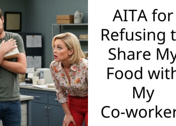 AITA for Refusing to Share My Food with My Co-worker?