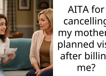 AITA for cancelling my mother’s planned visit after billing me?