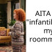 AITA for “infantilizing” my roommate?