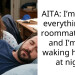 AITA: I’m doing everything my roommate asks and I’m still waking him up at night
