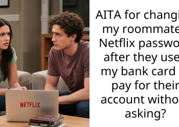 AITA for changing my roommate’s Netflix pa*sword after they used my bank card to pay for their account without asking?
