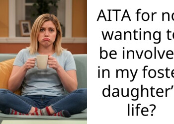 AITA for not wanting to be involved in my foster daughter’s life?