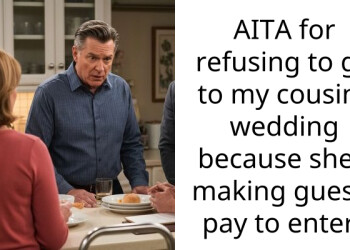 AITA for refusing to go to my cousins wedding because she’s making guests pay to enter?