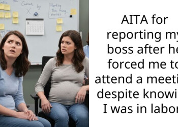 AITA for reporting my boss after he forced me to attend a meeting despite knowing I was in labor?