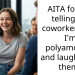 AITA for not telling my coworkers that I’m polyamorous and laughing at them?