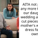 AITA not paying any more towards our daughter’s wedding after she cut pieces off her mother’s wedding dress for her own?