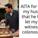 AITA for telling my husband that he has to let my dad witness his colonoscopy?