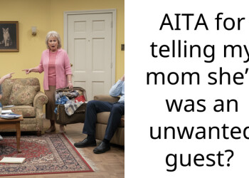 AITA for telling my mom she’s was an unwanted guest?