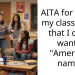 AITA for telling my cla*smates that I don’t want a “American name”