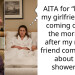 AITA for “letting” my girlfriend stop coming over in the mornings after my mom’s friend complained about her showering?