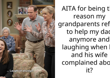 AITA for being the reason my grandparents refuse to help my dad anymore and laughing when he and his wife complained about it?