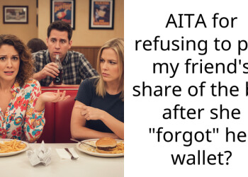 AITA for refusing to pay my friend’s share of the bill after she “forgot” her wallet?