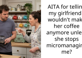 AITA for telling my girlfriend I wouldn’t make her coffee anymore unless she stops micromanaging me?