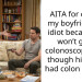 AITA for calling my boyfriend an idiot because he won’t get a colonoscopy even though his mom had colon cancer?