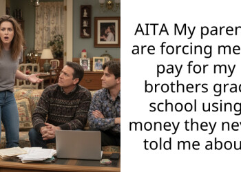 AITA My parents are forcing me to pay for my brothers grad school using money they never told me about