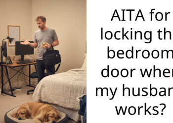 AITA for locking the bedroom door when my husband works?