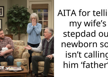 AITA for telling my wife’s stepdad our newborn son isn’t calling him ‘father’?