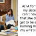 AITA for telling my sister who can’t have kids that she does not get to be a part of naming mine and my wife’s babies?