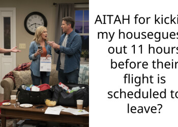 AITAH for kicking my houseguests out 11 hours before their flight is scheduled to leave?