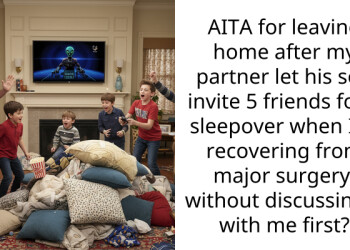 AITA for leaving home after my partner let his son invite 5 friends for a sleepover when I’m recovering from major surgery, without discussing it with me first?